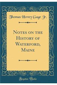 Notes on the History of Waterford, Maine (Classic Reprint)