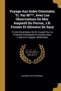 Voyage Aus Indes Orientales, Tr. Par M***, Avec Les Observations De Mm. Anquetil Du Perron, J.R. Forster Et Silvestre De Sacy