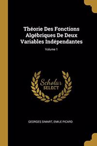 Théorie Des Fonctions Algébriques De Deux Variables Indépendantes; Volume 1