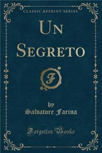 Un Segreto (Classic Reprint)