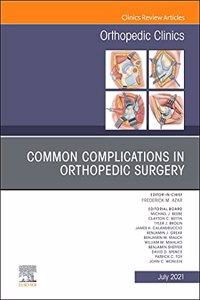 Common Complications in Orthopedic Surgery, an Issue of Orthopedic Clinics