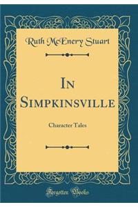 In Simpkinsville: Character Tales (Classic Reprint)