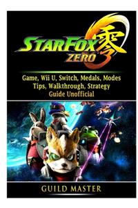 Star Fox Zero Game, Wii U, Switch, Medals, Modes, Tips, Walkthrough, Strategy, Guide Unofficial