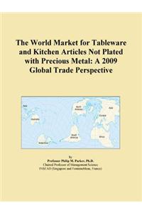 The World Market for Tableware and Kitchen Articles Not Plated with Precious Metal