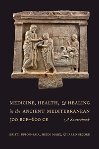 Medicine, Health, and Healing in the Ancient Mediterranean (500 Bce-600 Ce)