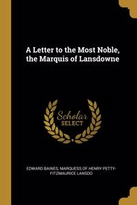 Letter to the Most Noble, the Marquis of Lansdowne