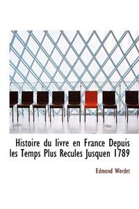 Histoire Du Livre En France Depuis Les Temps Plus Recules Jusquen 1789