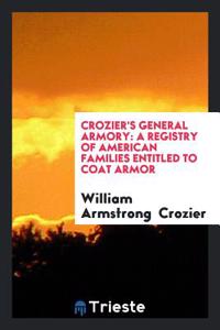 Crozier's General Armory: A Registry of American Families Entitled to Coat Armor