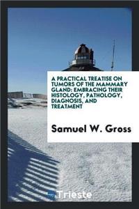 Practical Treatise on Tumors of the Mammary Gland