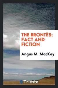 The BrontÃ«s; Fact and Fiction