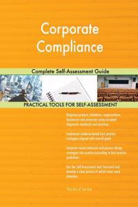 Corporate Compliance Complete Self-Assessment Guide