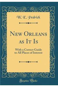 New Orleans as It Is: With a Correct Guide to All Places of Interest (Classic Reprint)