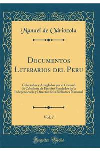 Documentos Literarios del Peru, Vol. 7: Colectados y Arreglados Por El Coronel de Caballer-A de Ejercito Fundador de la Independencia y Director de la Biblioteca Nacional (Classic Reprint)