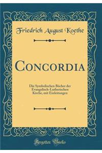 Concordia: Die Symbolischen Bücher der Evangelisch-Lutherischen Kirche, mit Einleitungen (Classic Reprint)