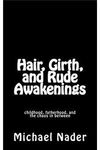 Hair, Girth, and Rude Awakenings