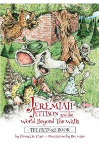 Jeremiah Jettison and the World Beyond the Walls (The Picture Book)