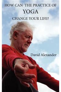 How Can The Practice of Yoga Change Your Life?