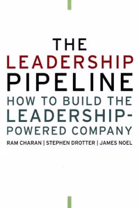 The Leadership Pipeline: How to Build the Leadership-Powered Company