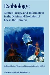 Exobiology: Matter, Energy, and Information in the Origin and Evolution of Life in the Universe