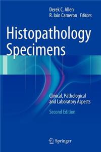 Histopathology Specimens: Clinical, Pathological and Laboratory Aspects