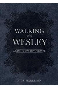 Walking with Wesley: A Ninety-Day Devotional