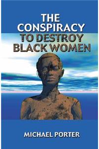 Conspiracy to Destroy Black Women