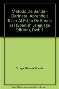 Metodo de Banda -- Clarinete, Vol 1: Aprende a Tocar Al Estilo de Banda YA! (Spanish Language Edition), DVD