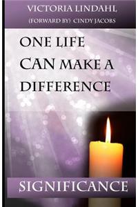 SIGNIFICANCE One Life CAN Make a Difference