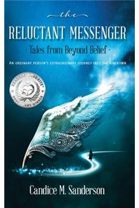 The Reluctant Messenger-Tales from Beyond Belief