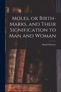 Moles, or Birth-marks, and Their Signification to Man and Woman