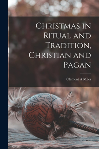 Christmas in Ritual and Tradition, Christian and Pagan [microform]