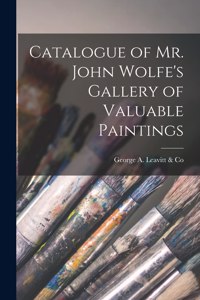 Catalogue of Mr. John Wolfe's Gallery of Valuable Paintings