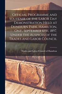 Official Programme and Souvenir of the Labor Day Demonstration Held at Dundurn Park, Hamilton, Ont., September 6th, 1897, Under the Auspices of the Trades and Labor Council [microform]