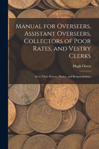 Manual for Overseers, Assistant Overseers, Collectors of Poor Rates, and Vestry Clerks