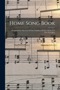 Home Song Book: Prepared For The Use Of The Children Of The Home For The Friendless