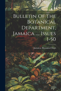 Bulletin Of The Botanical Department, Jamaica ..., Issues 1-50