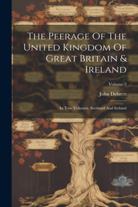 The Peerage Of The United Kingdom Of Great Britain & Ireland