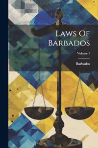 Laws Of Barbados; Volume 1