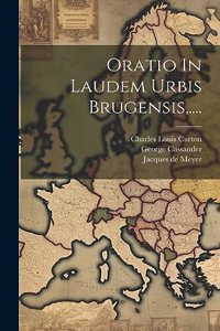 Oratio In Laudem Urbis Brugensis, ....