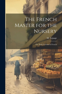 French Master for the Nursery; or, Early Lessons in French