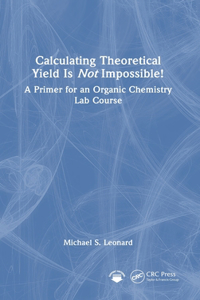 Calculating Theoretical Yield Is Not Impossible!: A Primer for an Organic Chemistry Lab Course