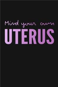 Mind Your Own Uterus: Lined Notebook