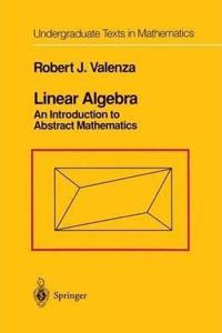 Linear Algebra: An Introduction to Abstract Mathematics (Undergraduate Texts in Mathematics) [Special Indian Edition - Reprint Year: 2020] [Paperback] Robert J. Valenza