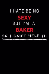 I Hate Being Sexy But I'm A Baker So I Can't Help It