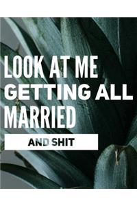 Look At Me Getting All Married and Shit