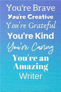 You're Brave You're Creative You're Grateful You're Kind You're Caring You're An Amazing Writer