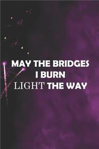 May The Bridges I Burn Light The Way
