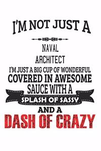 I'm Not Just A Naval Architect I'm Just A Big Cup Of Wonderful Covered In Awesome Sauce With A Splash Of Sassy And A Dash Of Crazy