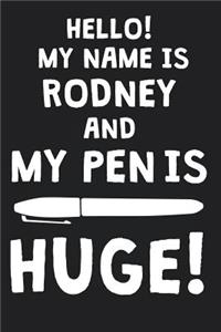 Hello! My Name Is RODNEY And My Pen Is Huge!