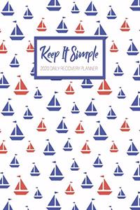 Keep It Simple - 2020 Daily Recovery Planner: Cute Sailboats - One Year 52 Week Sobriety Calendar - Meeting Reminder Sponsor Notes Inspirational Quotes - Habit Tracker Sober Lifestyle Vision Boa